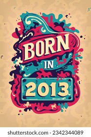 Born In 2013 Colorful Vintage T-shirt - Born in 2013 Vintage Birthday Poster Design.