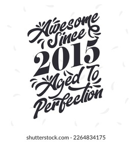Born in 2015 Awesome Retro Vintage Birthday,  Awesome since 2015 Aged to Perfection