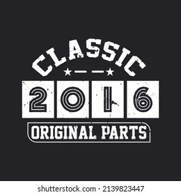 Born in 2016 Vintage Retro Birthday, Classic 2016 Original Parts