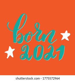 Born 2021, Calligraphic Lettering sign, child nursery printable phrase. Vector illustration.