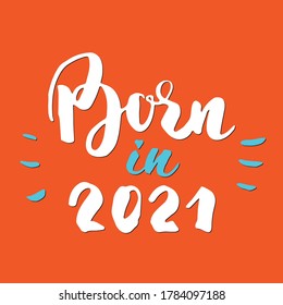 Born 2021, Calligraphic Lettering sign, child nursery printable phrase. Vector illustration.