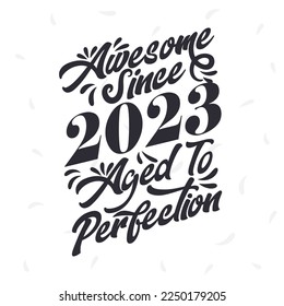 Born in 2023 Awesome Retro Vintage Birthday,  Awesome since 2023 Aged to Perfection