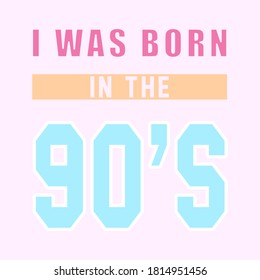 I WAS BORN IN THE 90'S VECTOR, SLOGAN PRINT