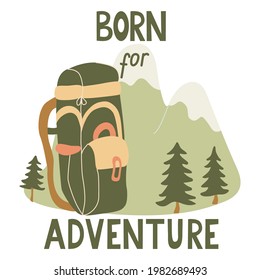 Born for adventure hand drawn lettering and backpack, mountains vector illustration. Great t-shirt design and for other goods for tourists and travelers. Green, beige and orange colors.  