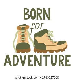 Born for adventure hand drawn lettering and hiking boots vector illustration. Great t-shirt design and for other goods for tourists and travelers. Green, beige and orange colors.  