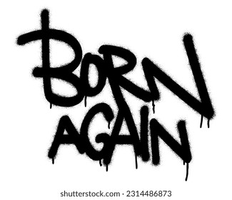 ''BORN AGAIN''. Motivational quote. Spray paint graffiti stencil. White background.