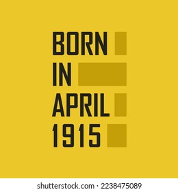 Born in April 1915 Happy Birthday tshirt for April 1915