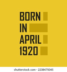 Born in April 1920 Happy Birthday tshirt for April 1920