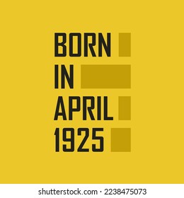 Born in April 1925 Happy Birthday tshirt for April 1925