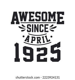 Born in April 1925 Retro Vintage Birthday, Awesome Since April 1925