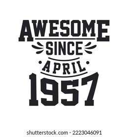 Born in April 1957 Retro Vintage Birthday, Awesome Since April 1957