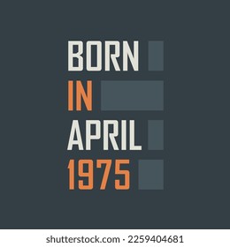 Born in April 1975. Birthday quotes design for April 1975
