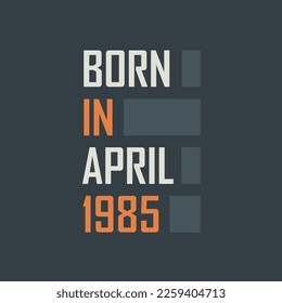 Born in April 1985. Birthday quotes design for April 1985
