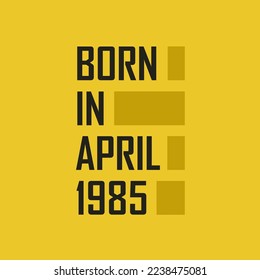 Born in April 1985 Happy Birthday tshirt for April 1985