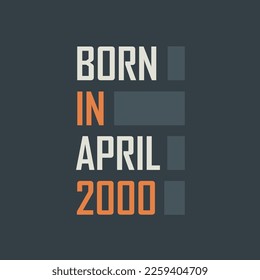 Born in April 2000. Birthday quotes design for April 2000