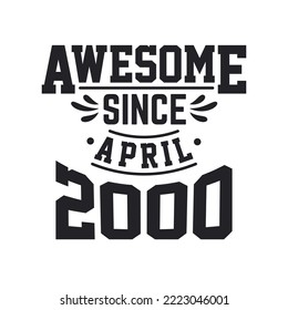 Born in April 2000 Retro Vintage Birthday, Awesome Since April 2000