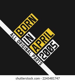Born in April 2005,  All Original Parts. Vintage Birthday celebration for April 2005