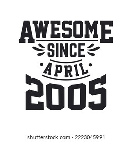 Born in April 2005 Retro Vintage Birthday, Awesome Since April 2005