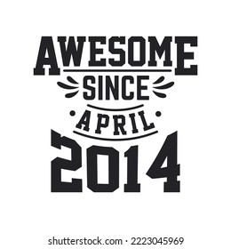 Born in April 2014 Retro Vintage Birthday, Awesome Since April 2014