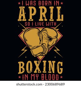 I was born in April so i live with boxing graphics tshirt design 