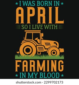 I was born in April so i live with farming graphics tshirt design 