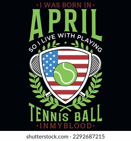 I was born in April so i live with playing tennis ball graphics tshirt design 