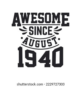 Born in August 1940 Retro Vintage Birthday, Awesome Since August 1940