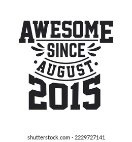 Born in August 2015 Retro Vintage Birthday, Awesome Since August 2015