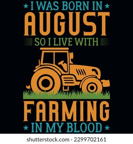 I was born in August so i live with farming graphics tshirt design 