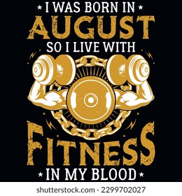 I was born in August so i live with fitness graphics tshirt design 