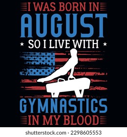 I was born in August so i live with gymnastics graphics tshirt design 