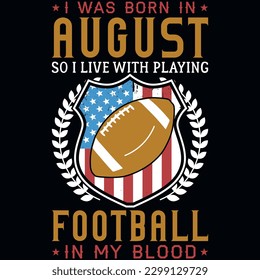 I was born in August so i live with playing football or rugby graphics tshirt design 