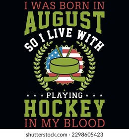 I was born in August so i live with playing hockey graphics tshirt design 