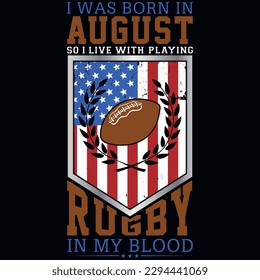 I was born in August so i live with playing rugby graphics tshirt design