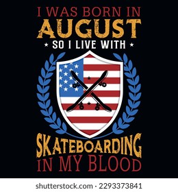 I was born in August so i live with skateboarding graphics tshirt design