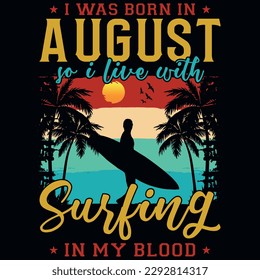 I was born in August so i live with surfing summer graphics tshirt design