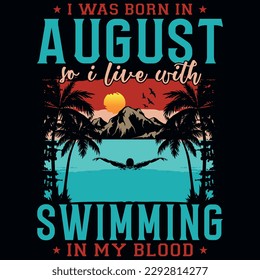 I was born in August so i live with swimming summer graphics tshirt design