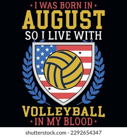 I was born in August so i live with volleyball graphics tshirt design 