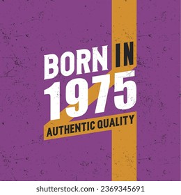 born authentic quality birthday people tshirt design