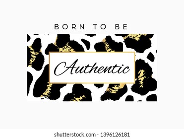 Born to be Authentic slogan typography on leopard pattern background. Fashion t-shirt design. Girls tee shirt trendy print. 
