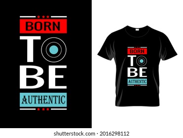 
Born to be authentic T-shirt. Vintage fashion. Unique idea. Typography t shirt design. Inspiration quote.eps