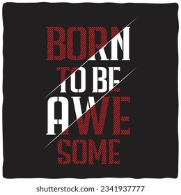  Born To Be  Awa Some trendy typography lettering design template for print t shirt fashion clothing and poster