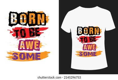  Born to be awe some- white typography t shirt design victor file , 