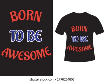 Born to be awesome. About a quote t-shirt Design
