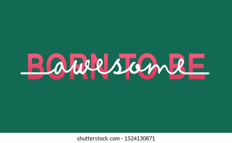 Born to Be Awesome - calligraphy lettering quote. Creative adventure motivation typography poster.
