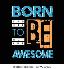 Born to be awesome graphic design, typography vector illustration, for print t shirt