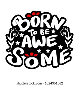 Nació para ser asombroso dibujando letras a mano. Para camisetas de moda, afiches, regalos u otras máquinas de impresión.