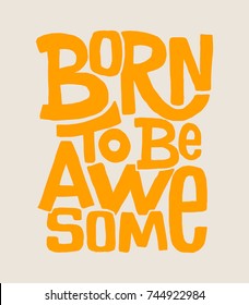 Born to be awesome hand drawing lettering, t-shirt design.