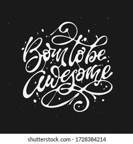 Born to be Awesome hand drawn calligraphy. Apparel trendy hand made typography design. Vector illustration.