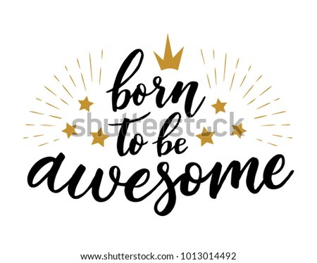 Born to be awesome. Hand drawn lettering